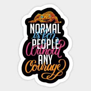 Normal is for People without Courage Sticker